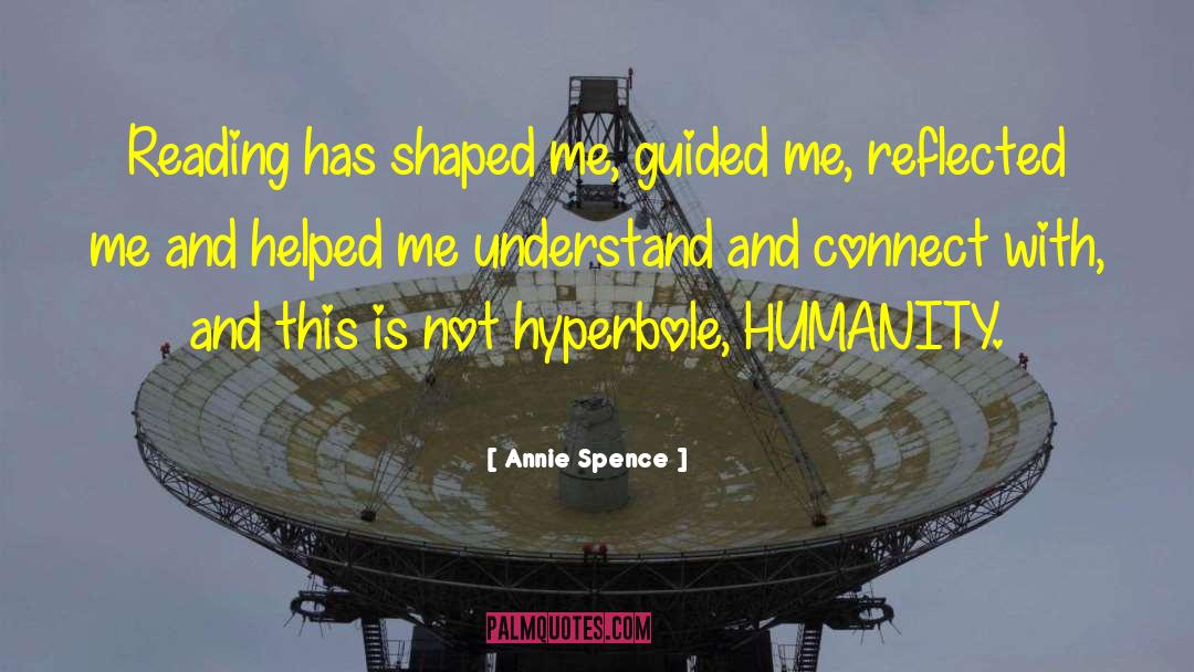 Annie Spence Quotes: Reading has shaped me, guided