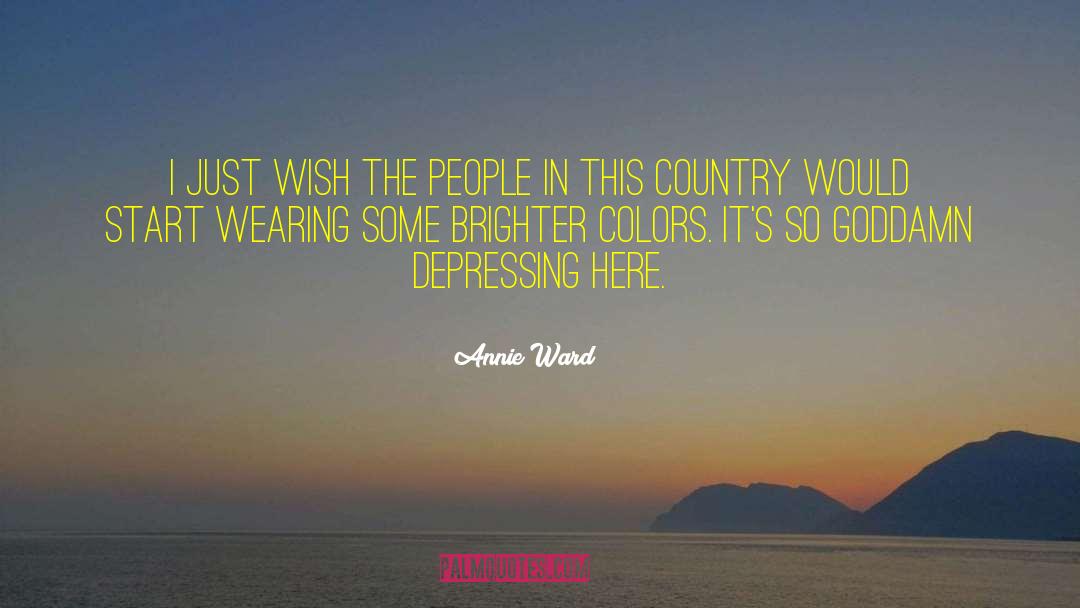 Annie Ward Quotes: I just wish the people