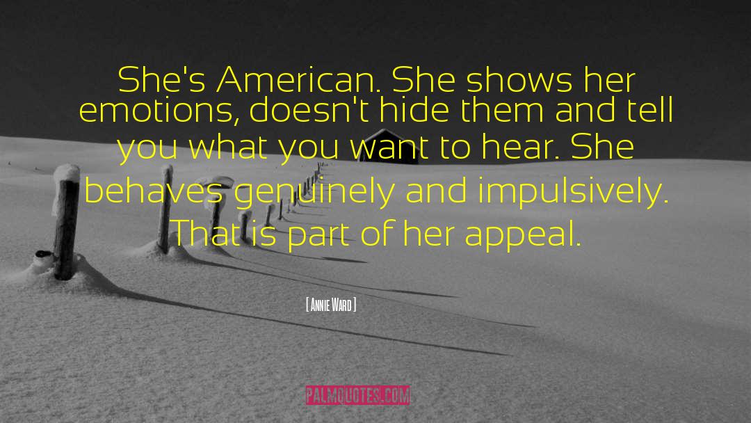 Annie Ward Quotes: She's American. She shows her