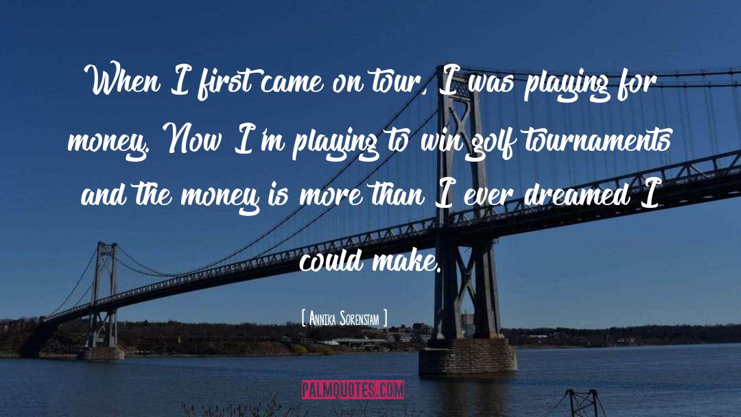 Annika Sorenstam Quotes: When I first came on