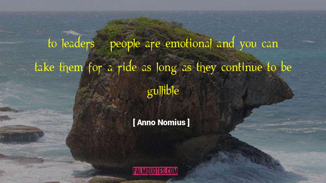 Anno Nomius Quotes: to leaders - people are