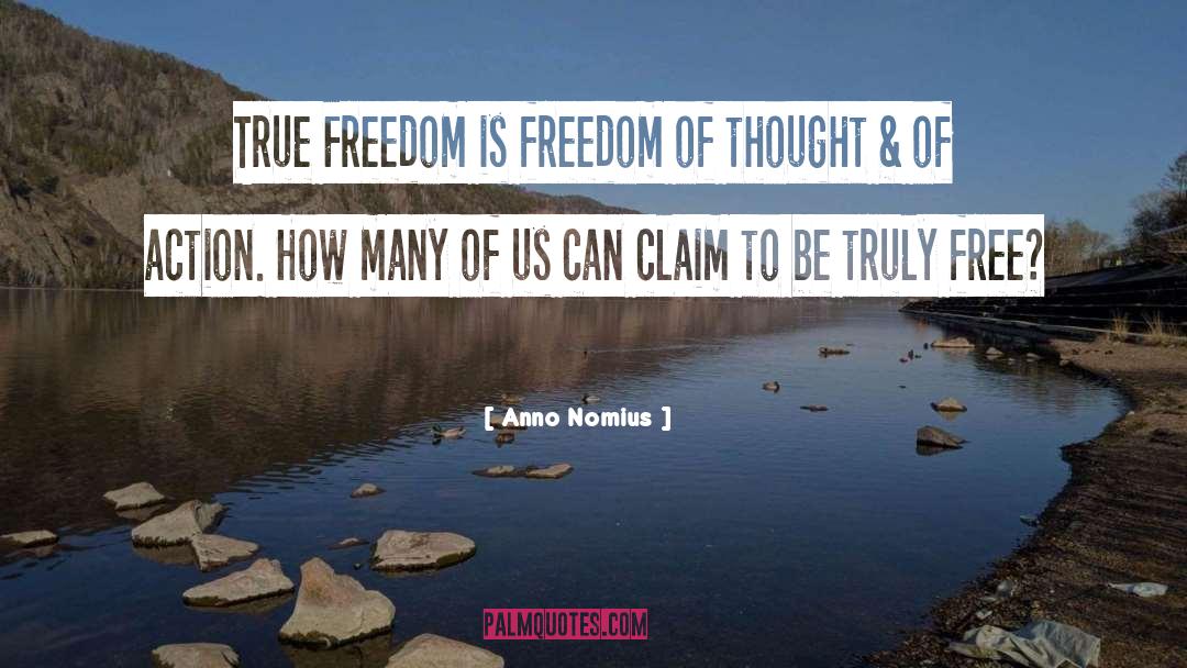 Anno Nomius Quotes: True Freedom is freedom of