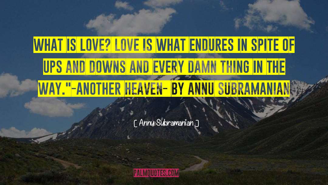 Annu Subramanian Quotes: What is love? Love is