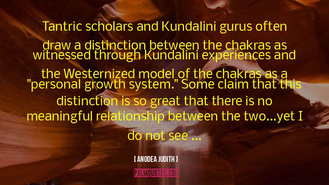 Anodea Judith Quotes: Tantric scholars and Kundalini gurus