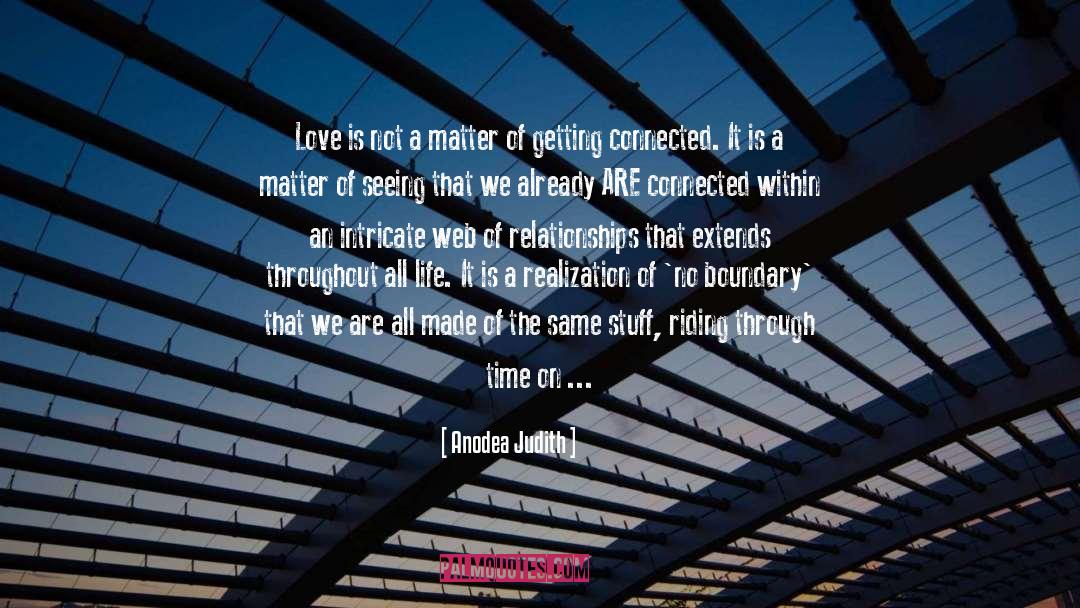 Anodea Judith Quotes: Love is not a matter