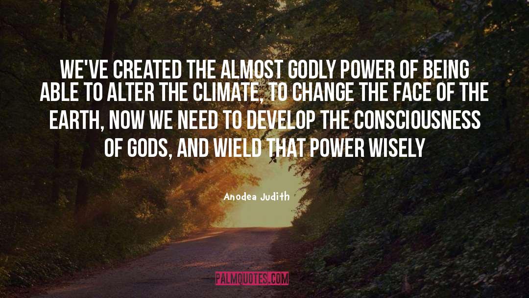 Anodea Judith Quotes: We've created the almost godly