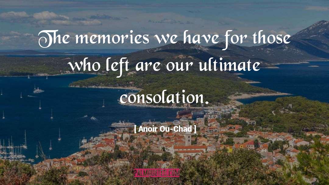 Anoir Ou-Chad Quotes: The memories we have for