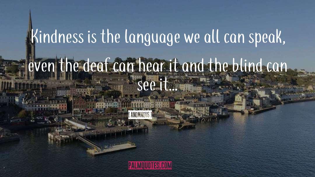 Anomnous Quotes: Kindness is the language we