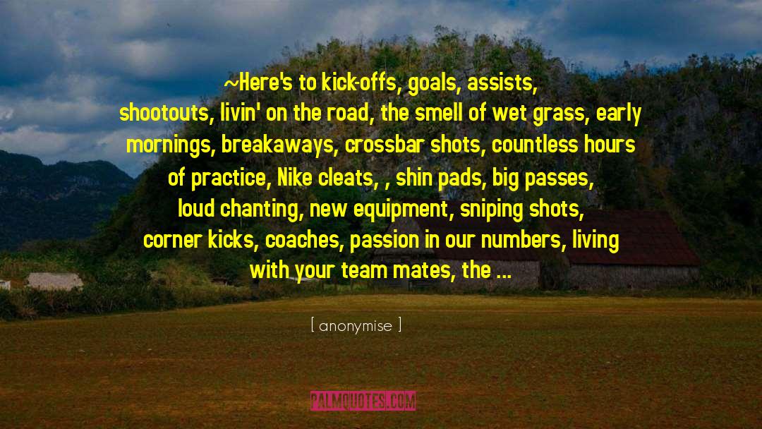 Anonymise Quotes: ~Here's to kick-offs, goals, assists,