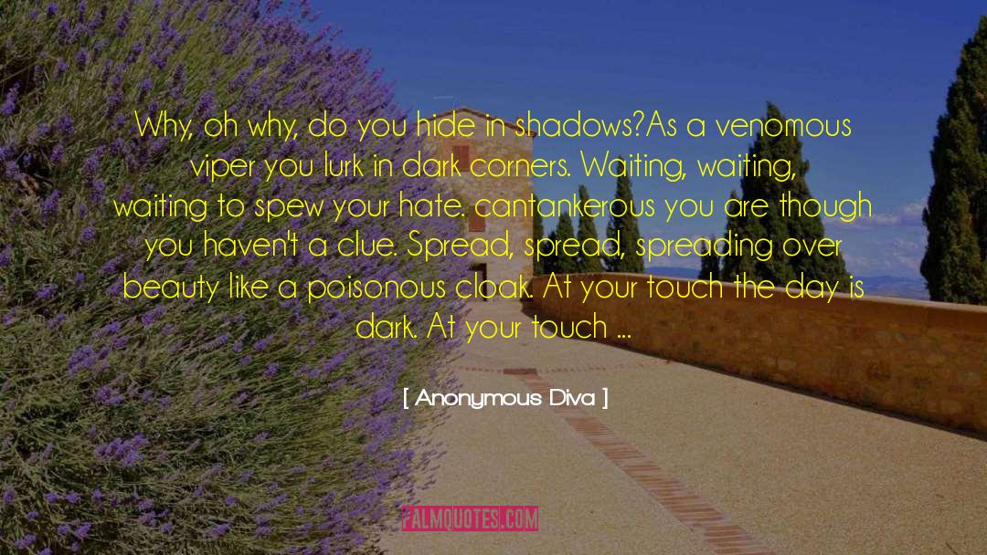 Anonymous Diva Quotes: Why, oh why, do you