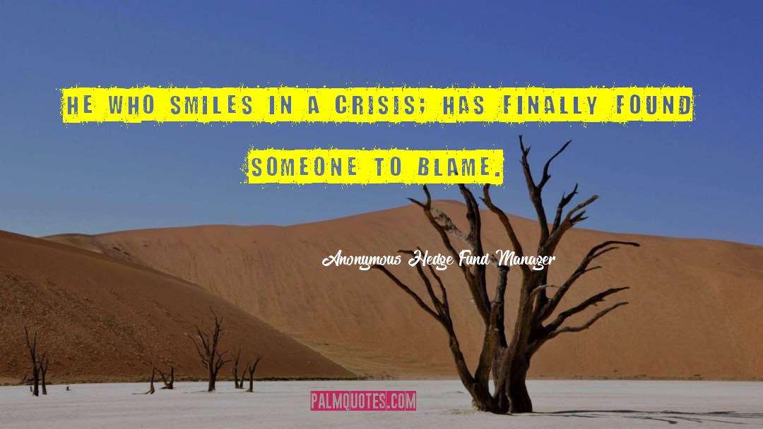 Anonymous Hedge Fund Manager Quotes: He who smiles in a