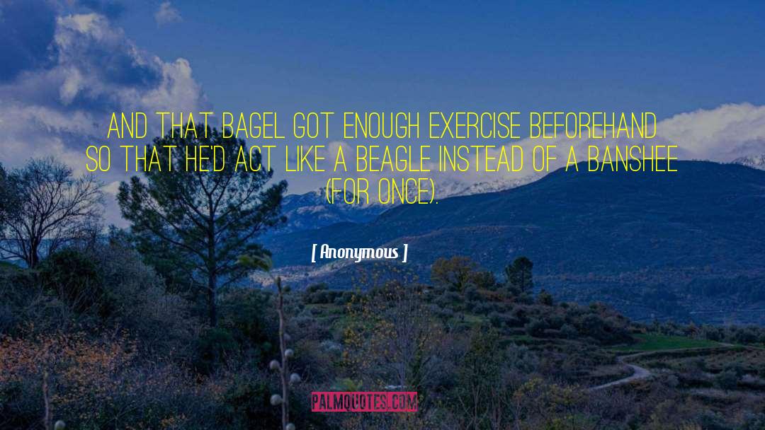 Anonymous Quotes: And that Bagel got enough