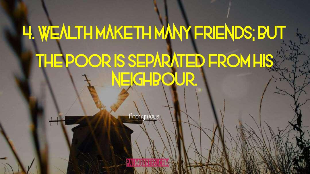 Anonymous Quotes: 4. Wealth maketh many friends;