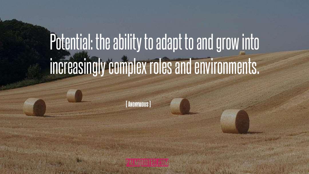 Anonymous Quotes: Potential: the ability to adapt