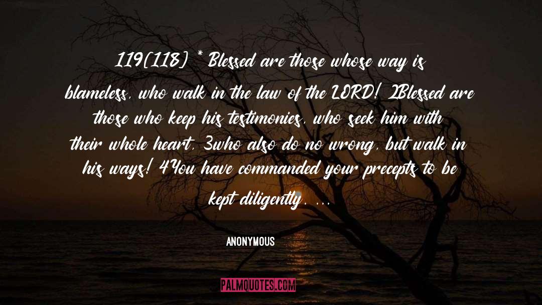 Anonymous Quotes: 119[118] * Blessed are those