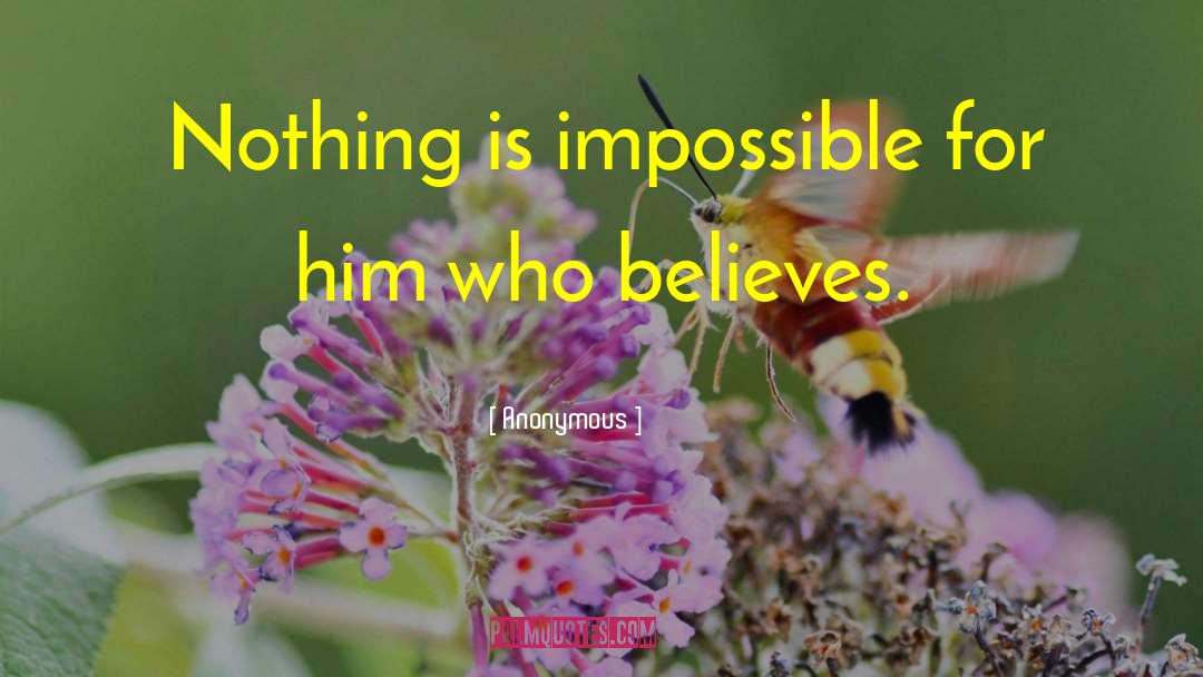 Anonymous Quotes: Nothing is impossible for him