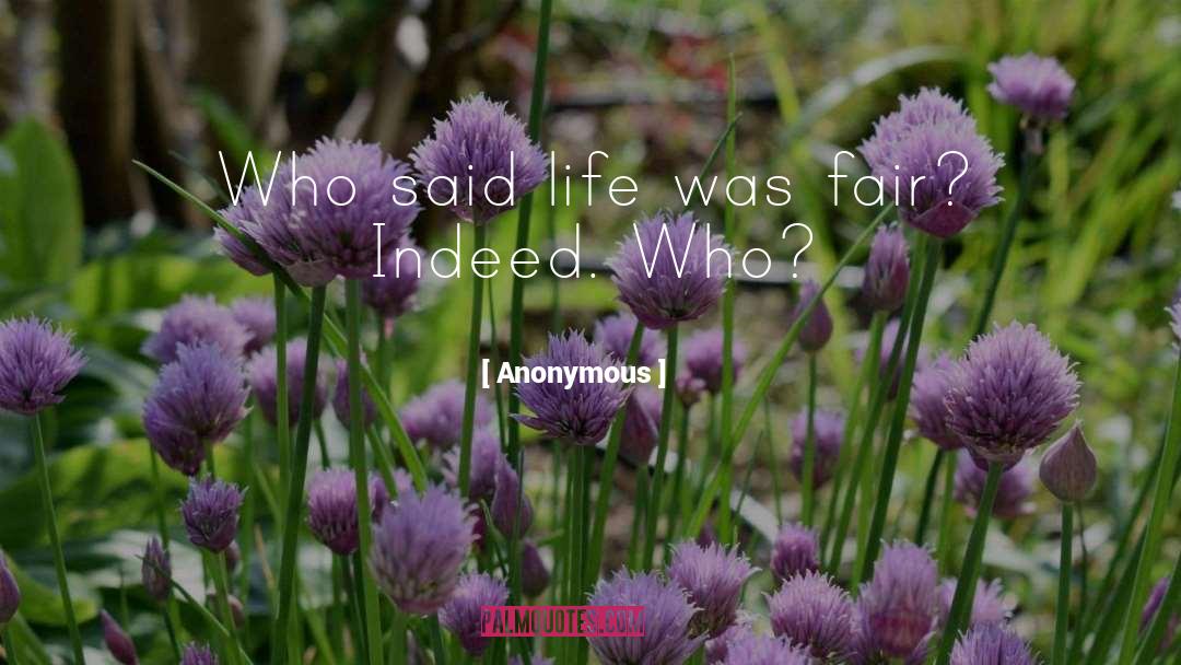 Anonymous Quotes: Who said life was fair?