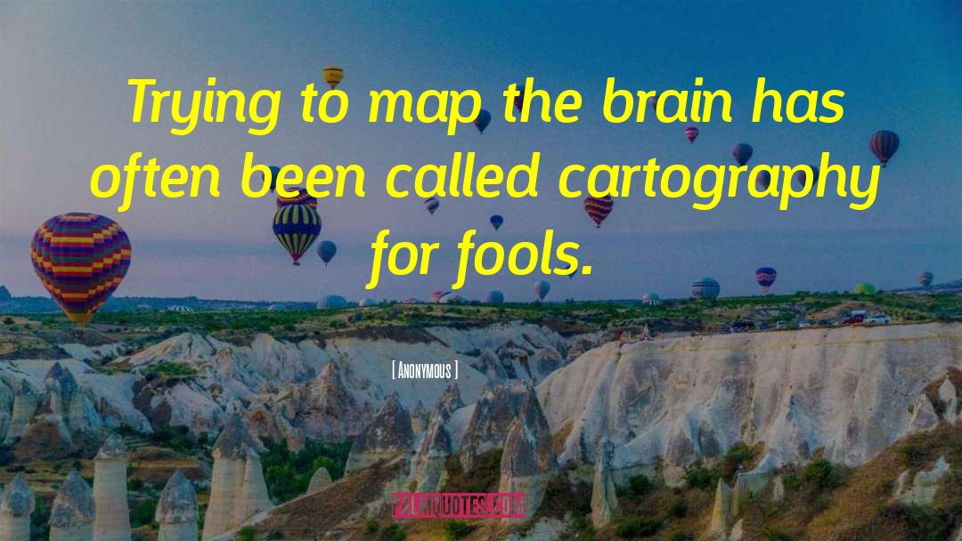 Anonymous Quotes: Trying to map the brain
