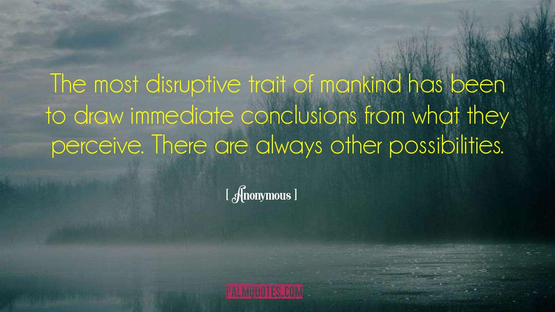 Anonymous Quotes: The most disruptive trait of