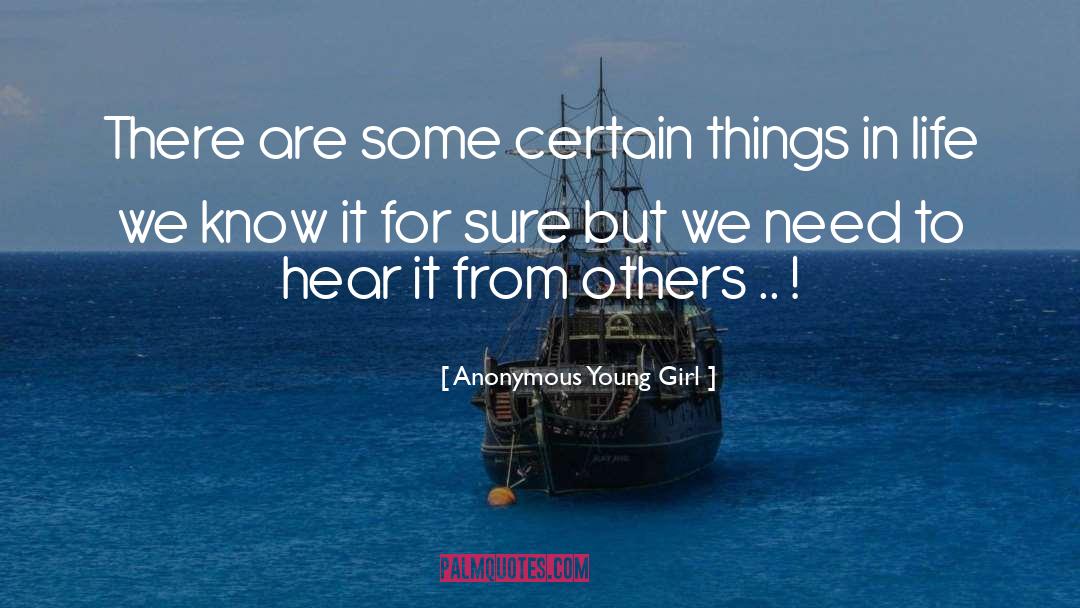 Anonymous Young Girl Quotes: There are some certain things