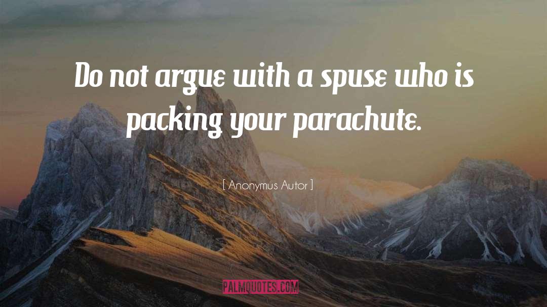 Anonymus Autor Quotes: Do not argue with a