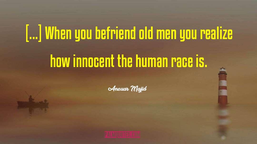 Anouar Majid Quotes: [...] When you befriend old