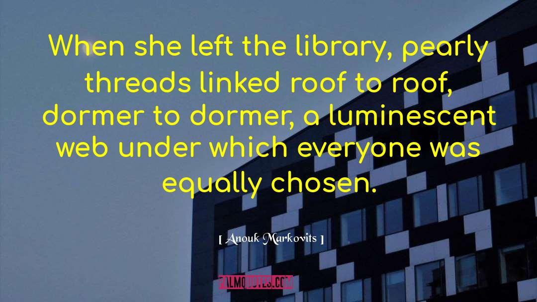 Anouk Markovits Quotes: When she left the library,