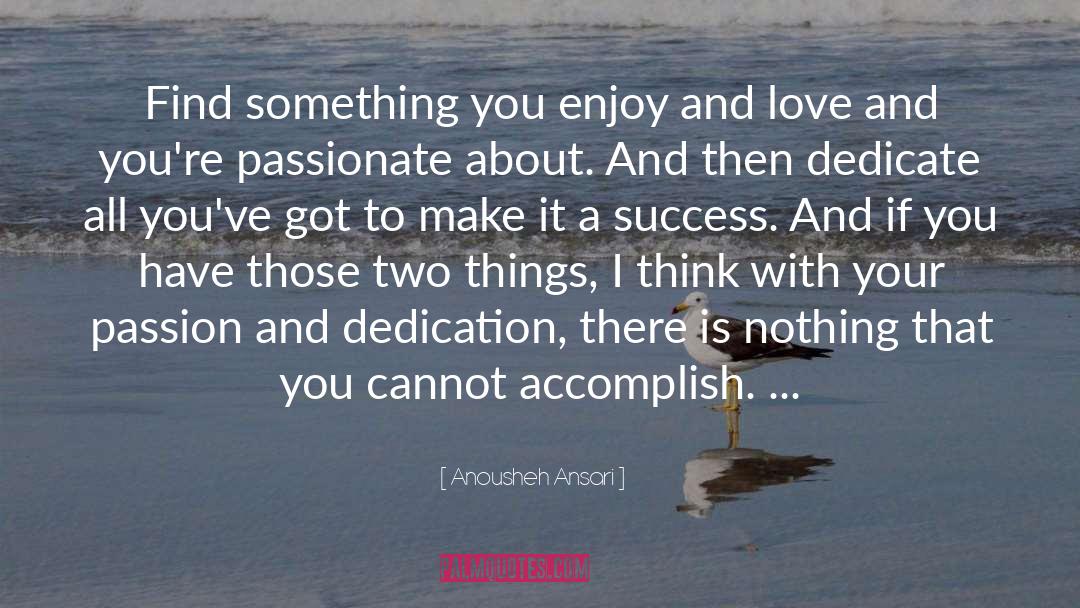 Anousheh Ansari Quotes: Find something you enjoy and