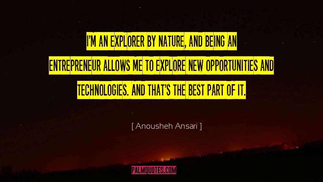 Anousheh Ansari Quotes: I'm an explorer by nature,