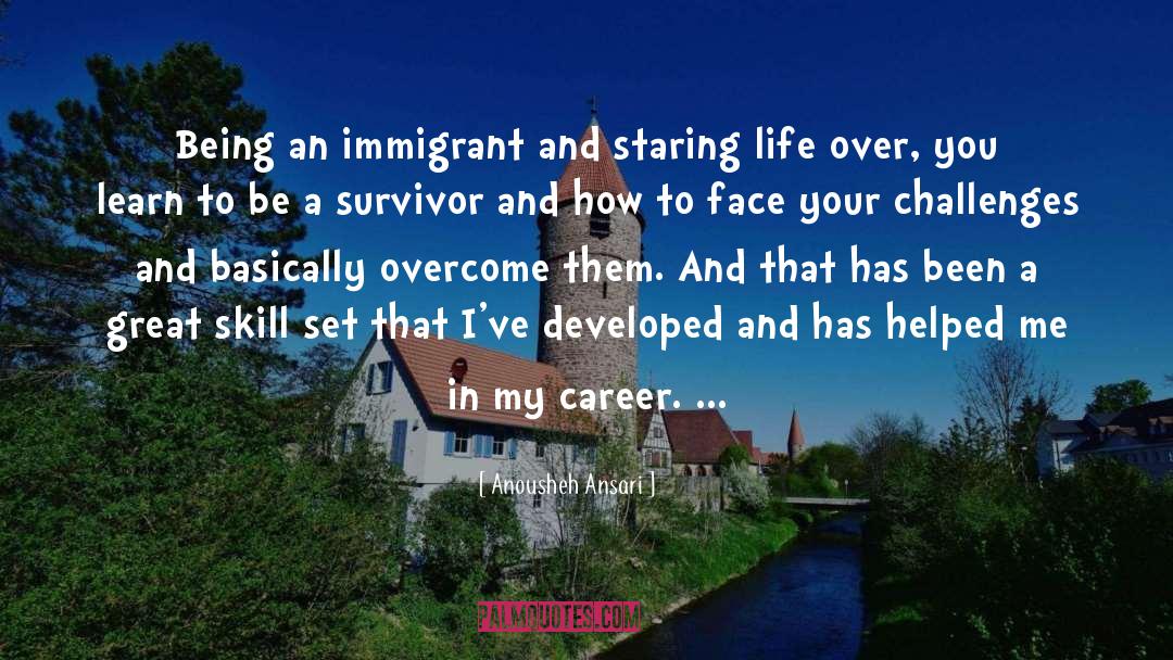 Anousheh Ansari Quotes: Being an immigrant and staring