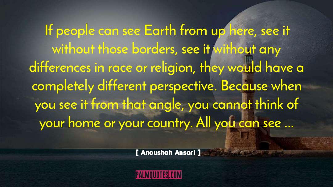 Anousheh Ansari Quotes: If people can see Earth