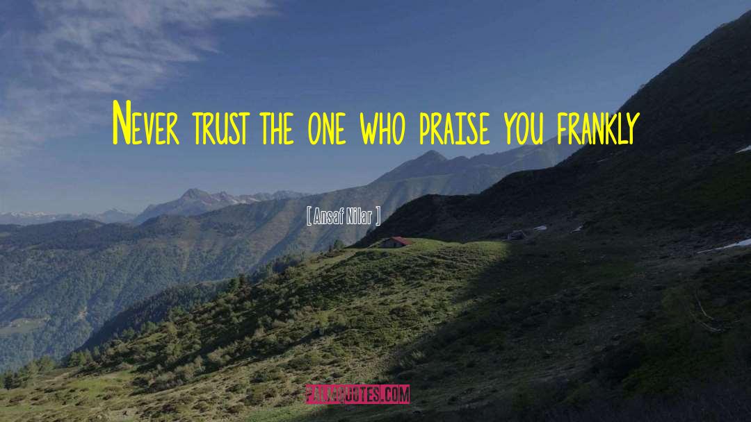 Ansaf Nilar Quotes: Never trust the one who
