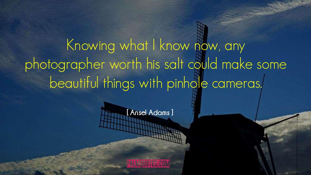 Ansel Adams Quotes: Knowing what I know now,