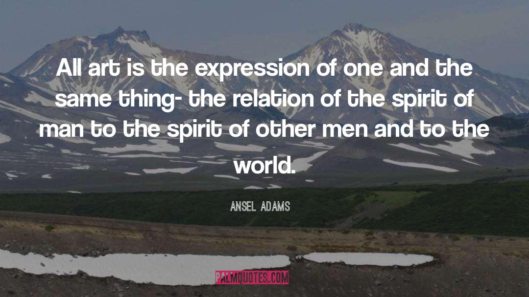 Ansel Adams Quotes: All art is the expression