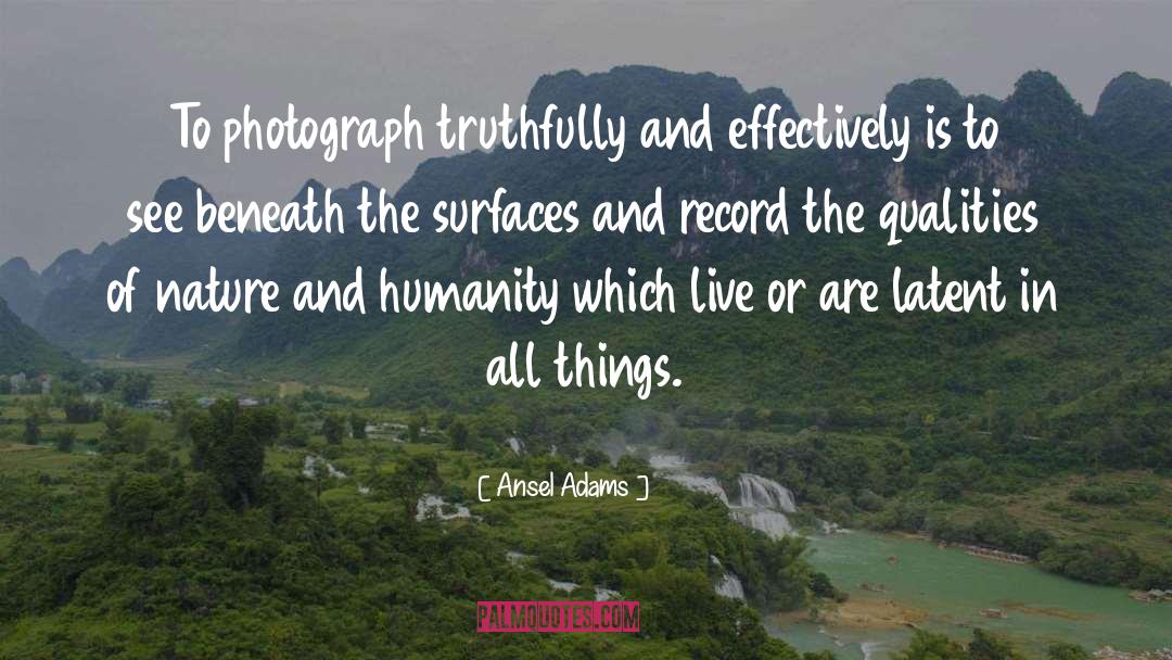 Ansel Adams Quotes: To photograph truthfully and effectively