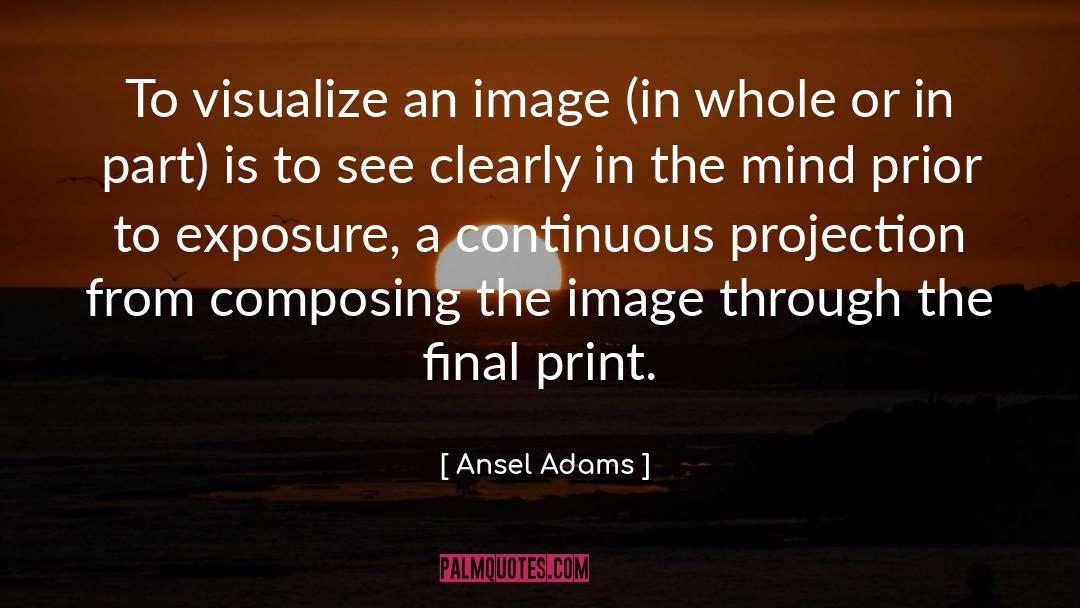 Ansel Adams Quotes: To visualize an image (in