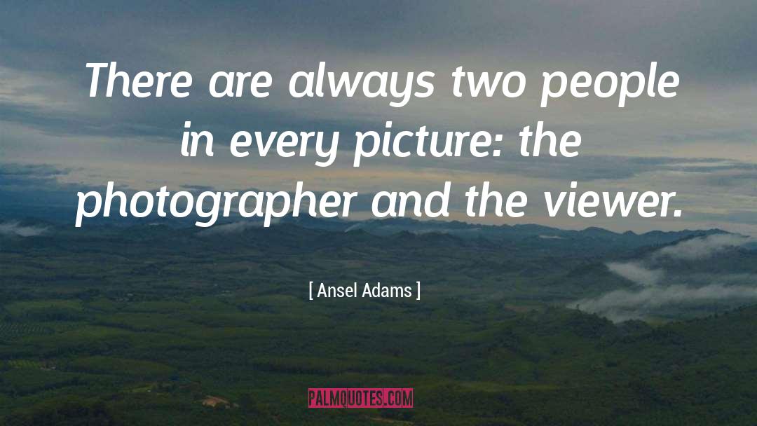 Ansel Adams Quotes: There are always two people