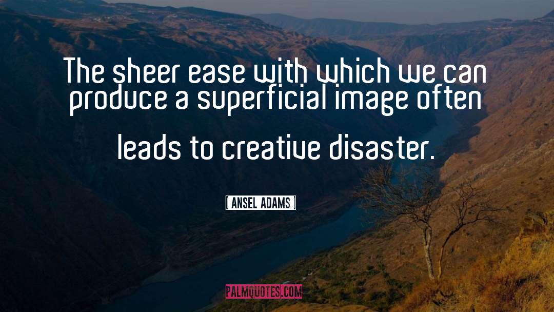 Ansel Adams Quotes: The sheer ease with which