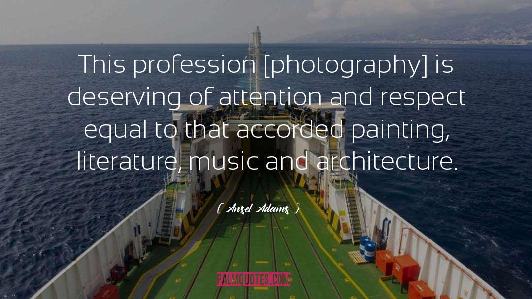 Ansel Adams Quotes: This profession [photography] is deserving