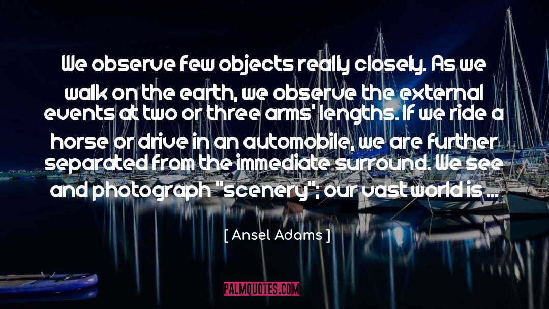 Ansel Adams Quotes: We observe few objects really