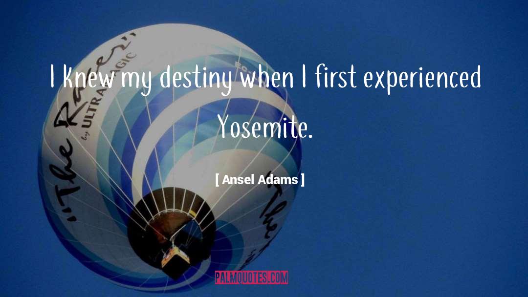 Ansel Adams Quotes: I knew my destiny when