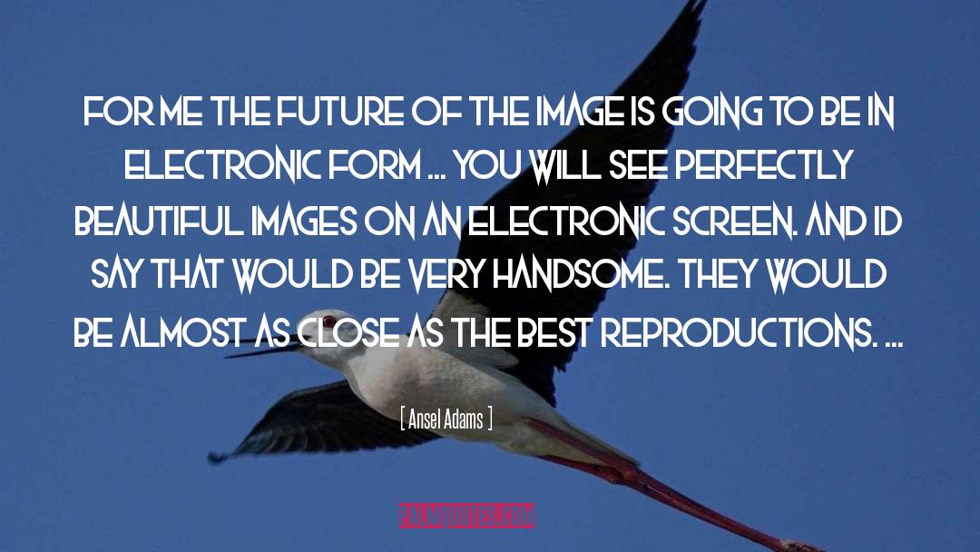 Ansel Adams Quotes: For me the future of