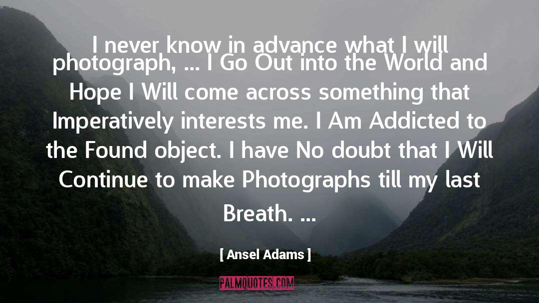 Ansel Adams Quotes: I never know in advance