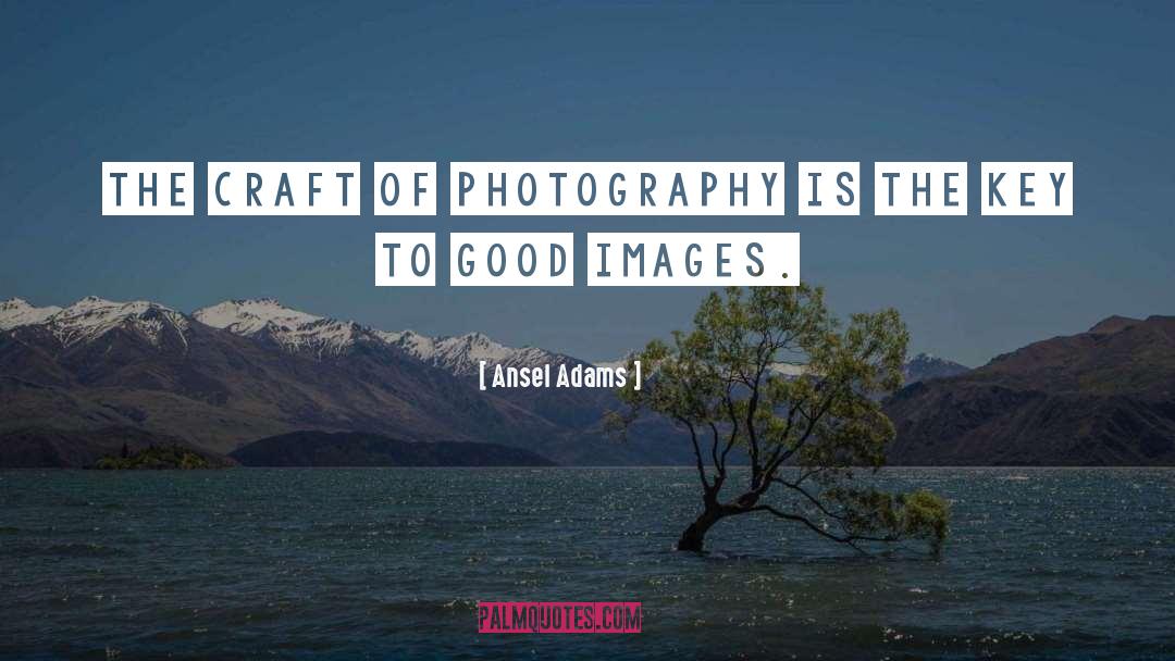 Ansel Adams Quotes: The craft of photography is