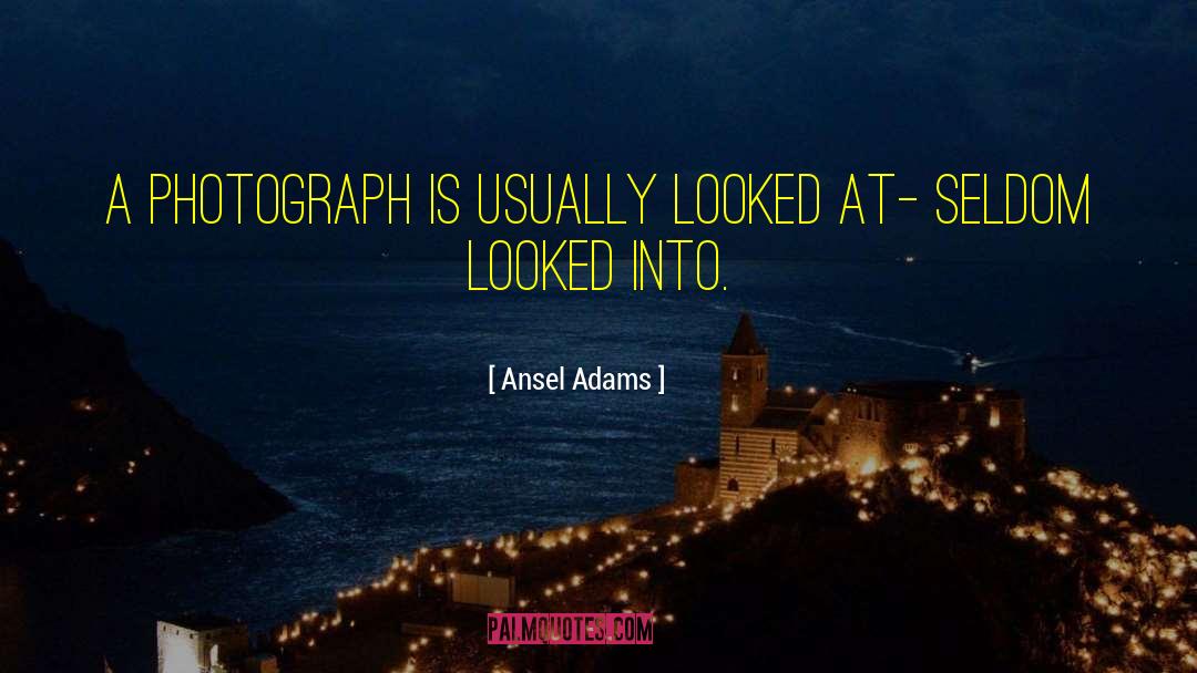 Ansel Adams Quotes: A photograph is usually looked