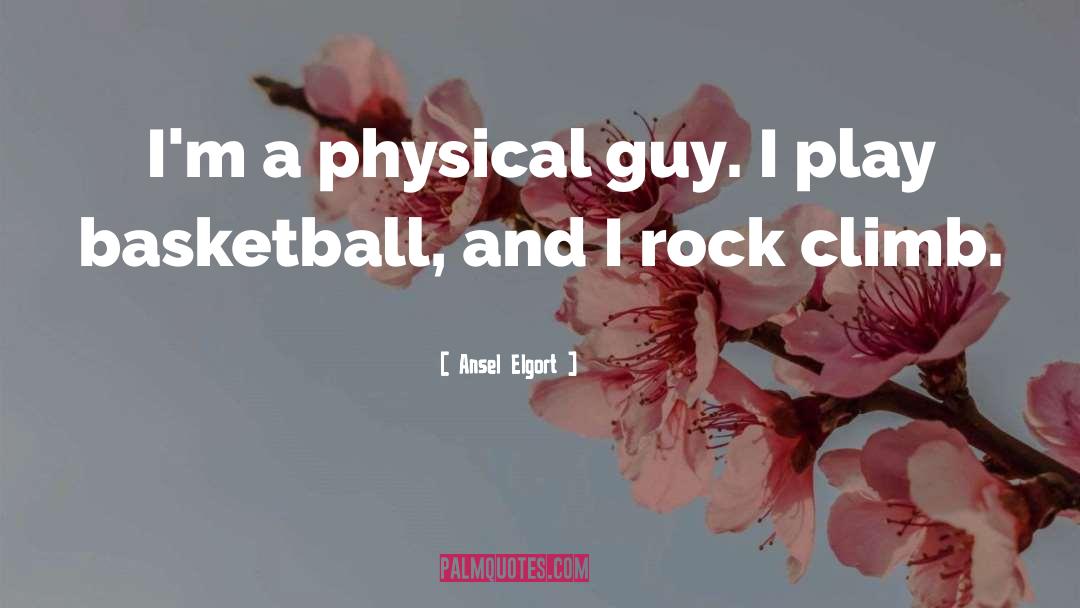 Ansel Elgort Quotes: I'm a physical guy. I