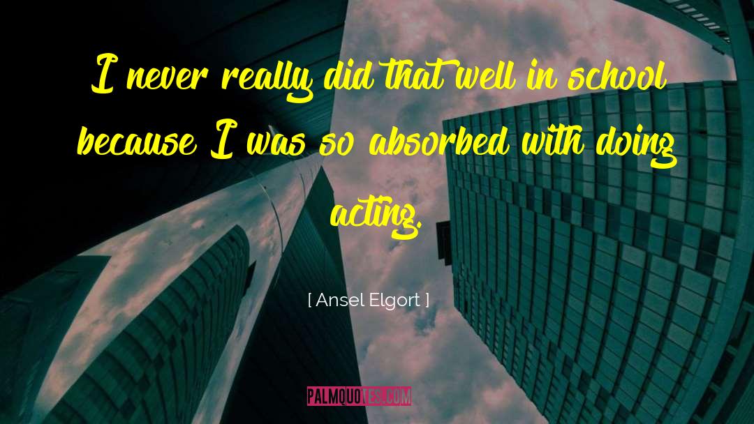 Ansel Elgort Quotes: I never really did that