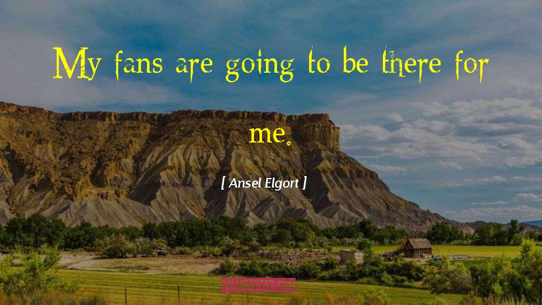 Ansel Elgort Quotes: My fans are going to