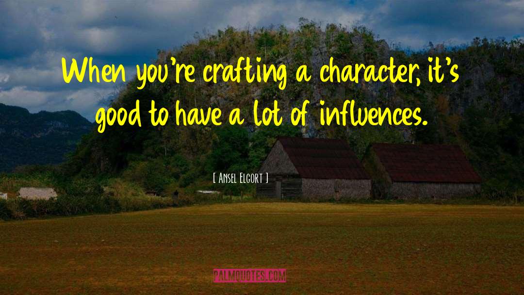 Ansel Elgort Quotes: When you're crafting a character,
