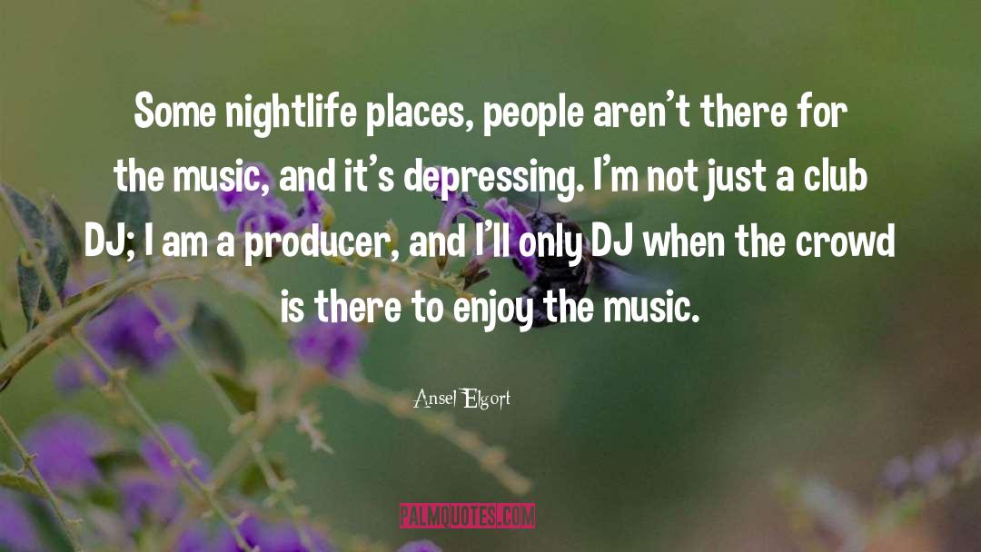 Ansel Elgort Quotes: Some nightlife places, people aren't